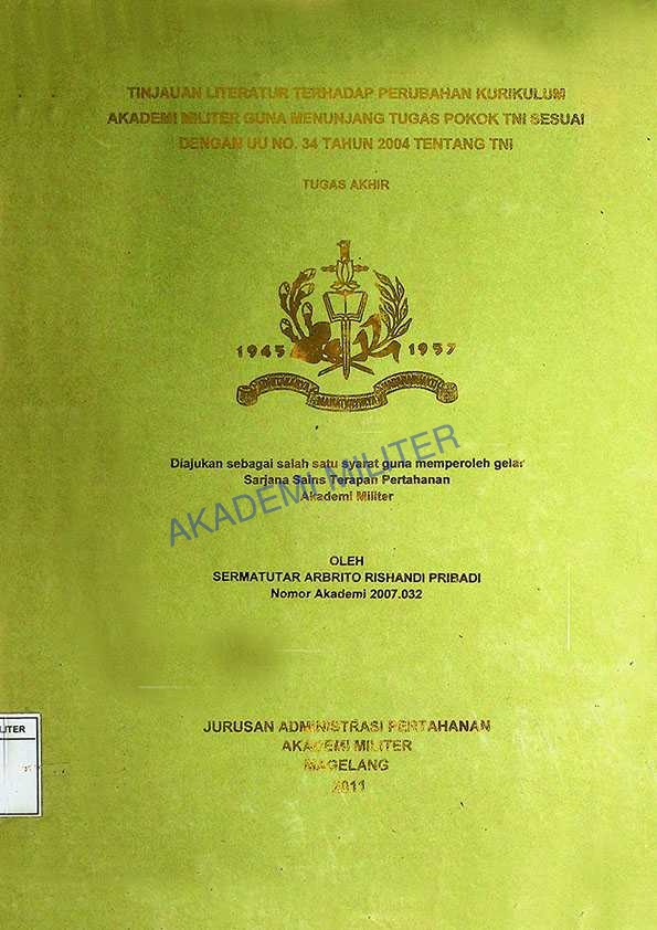TINJAUAN LITERATUR TERHADAP PERUBAHAN KURIKULUM AKADEMI MILITER GUNA MENUNJANG TUGAS POKOK TNI SESUAI DENGAN UU NO. 34 TAHUN 2004 TENTANG TNI